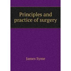 Principles and practice of surgery James Syme  Books