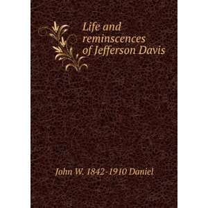   and reminscences of Jefferson Davis John W. 1842 1910 Daniel Books