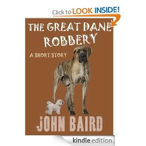 The Great Dane Robbery John Baird  Kindle Store