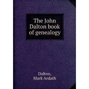    The John Dalton book of genealogy Mark Ardath Dalton Books