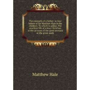  The counsels of a father in four letters of Sir Matthew Hale 