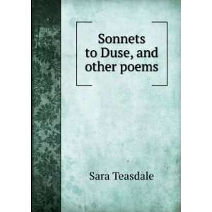 Sonnets to Duse, and other poems Sara Teasdale  Books