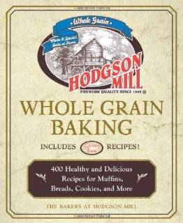 Hodgson Mill Whole Grain Baking 400 Healthy and Delicious Recipes for 