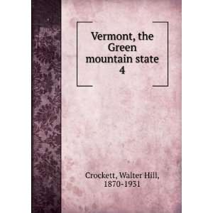   , the Green mountain state. 4 Walter Hill, 1870 1931 Crockett Books